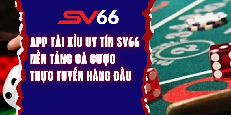 App Tài Xỉu Uy Tín SV66 – Nền Tảng Cá Cược Trực Tuyến Hàng Đầu