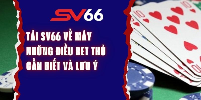 Tải SV66 Về May - Những Điều Bet Thủ Cần Biết Và Lưu Ý